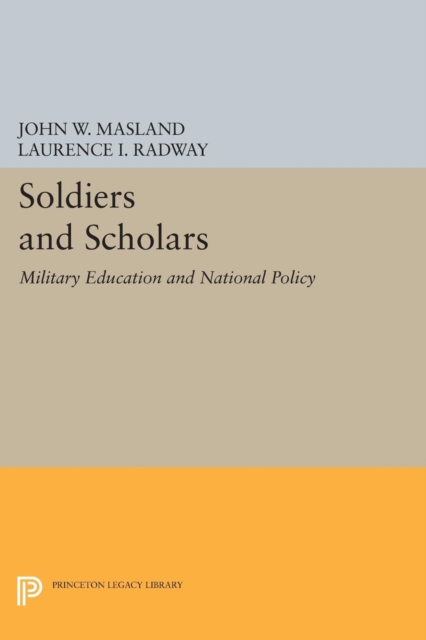 Soldiers and Scholars : Military Education and National Policy, Paperback / softback Book