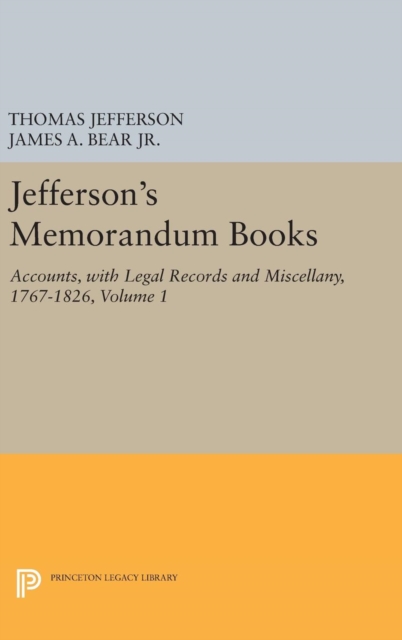 Jefferson's Memorandum Books, Volume 1 : Accounts, with Legal Records and Miscellany, 1767-1826, Hardback Book