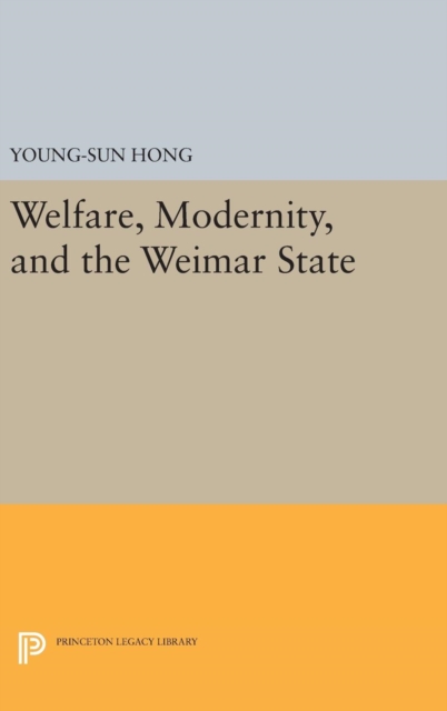 Welfare, Modernity, and the Weimar State, Hardback Book