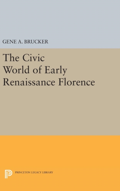 The Civic World of Early Renaissance Florence, Hardback Book