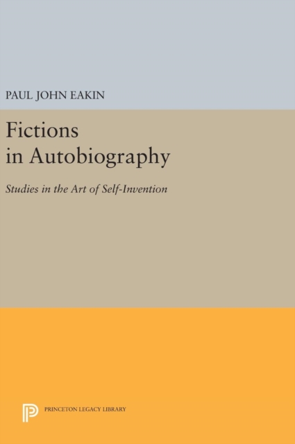 Fictions in Autobiography : Studies in the Art of Self-Invention, Hardback Book