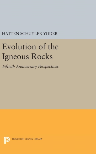 Evolution of the Igneous Rocks : Fiftieth Anniversary Perspectives, Hardback Book