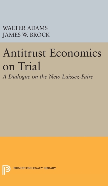 Antitrust Economics on Trial : A Dialogue on the New Laissez-Faire, Hardback Book
