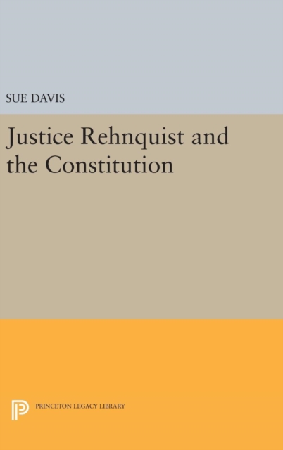 Justice Rehnquist and the Constitution, Hardback Book