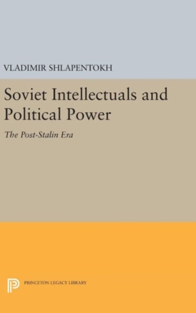 Soviet Intellectuals and Political Power : The Post-Stalin Era, Hardback Book