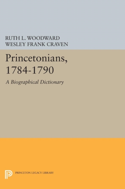 Princetonians, 1784-1790 : A Biographical Dictionary, Hardback Book