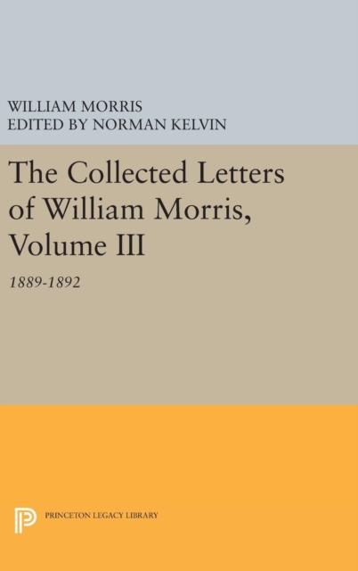 The Collected Letters of William Morris, Volume III : 1889-1892, Hardback Book