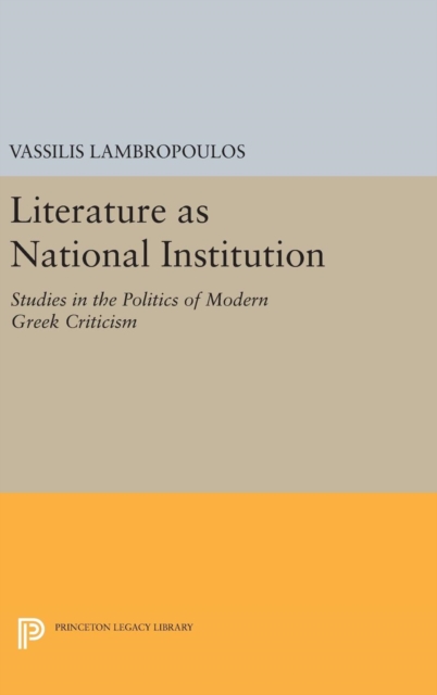 Literature as National Institution : Studies in the Politics of Modern Greek Criticism, Hardback Book