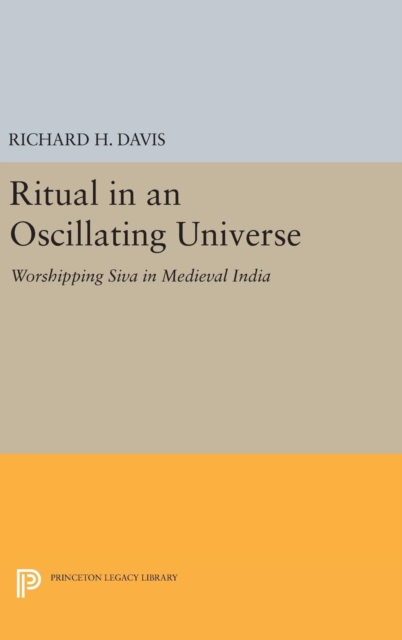 Ritual in an Oscillating Universe : Worshipping Siva in Medieval India, Hardback Book