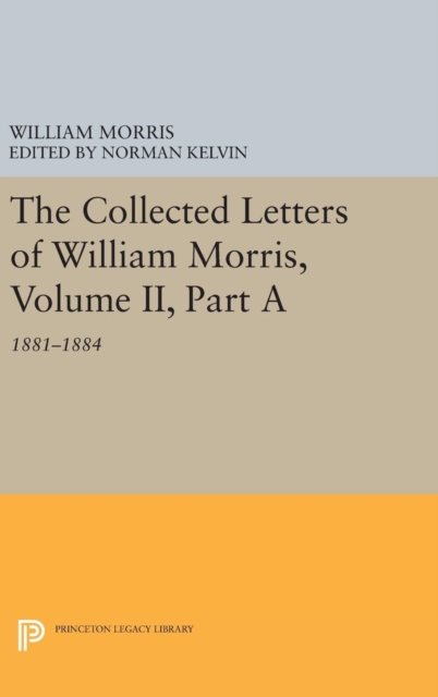 The Collected Letters of William Morris, Volume II, Part A : 1881-1884, Hardback Book
