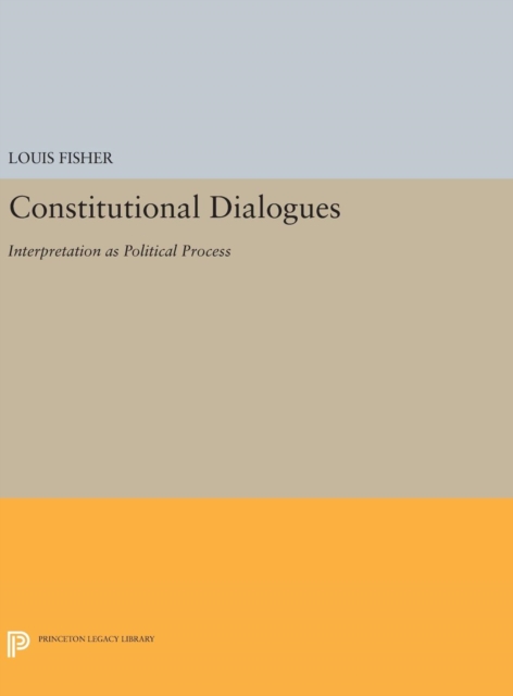 Constitutional Dialogues : Interpretation as Political Process, Hardback Book