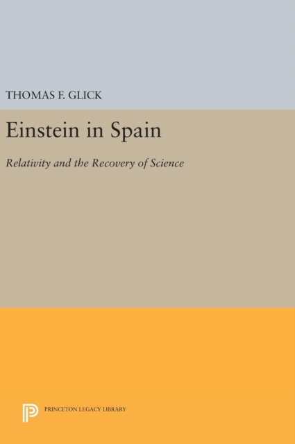 Einstein in Spain : Relativity and the Recovery of Science, Hardback Book