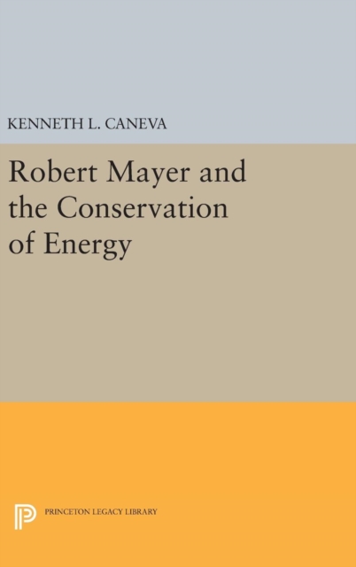 Robert Mayer and the Conservation of Energy, Hardback Book