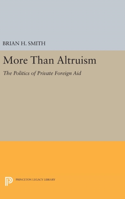 More Than Altruism : The Politics of Private Foreign Aid, Hardback Book