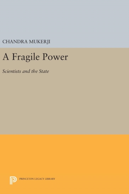 A Fragile Power : Scientists and the State, Hardback Book