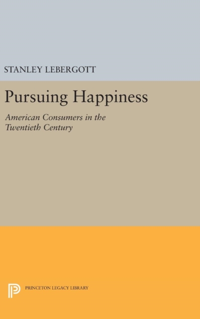 Pursuing Happiness : American Consumers in the Twentieth Century, Hardback Book