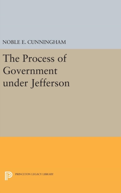 The Process of Government under Jefferson, Hardback Book