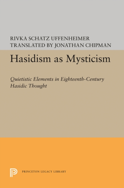 Hasidism as Mysticism : Quietistic Elements in Eighteenth-Century Hasidic Thought, Hardback Book