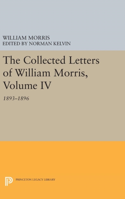 The Collected Letters of William Morris, Volume IV : 1893-1896, Hardback Book