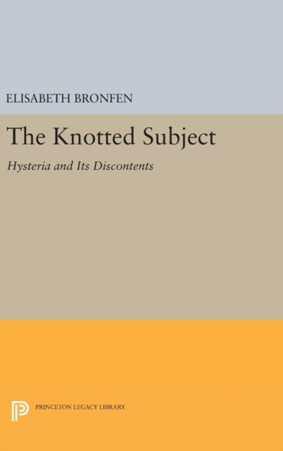 The Knotted Subject : Hysteria and its Discontents, Hardback Book