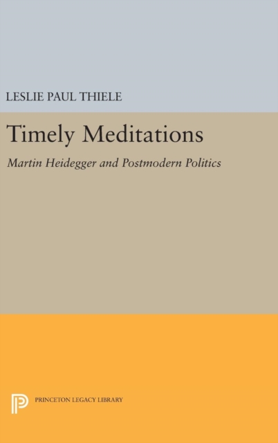 Timely Meditations : Martin Heidegger and Postmodern Politics, Hardback Book