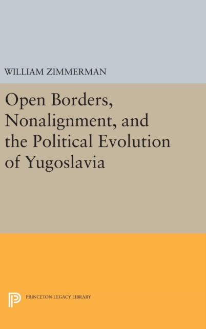 Open Borders, Nonalignment, and the Political Evolution of Yugoslavia, Hardback Book
