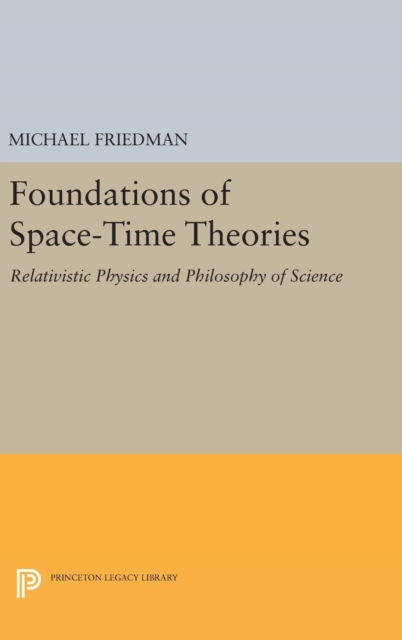 Foundations of Space-Time Theories : Relativistic Physics and Philosophy of Science, Hardback Book
