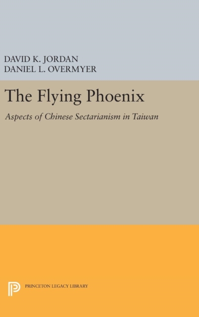 The Flying Phoenix : Aspects of Chinese Sectarianism in Taiwan, Hardback Book