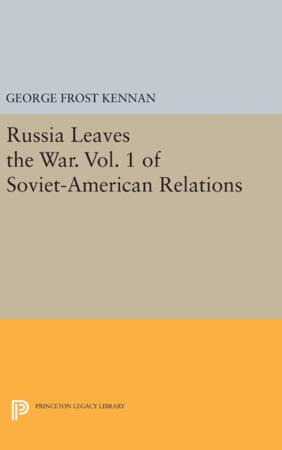 Russia Leaves the War. Vol. 1 of Soviet-American Relations, Hardback Book