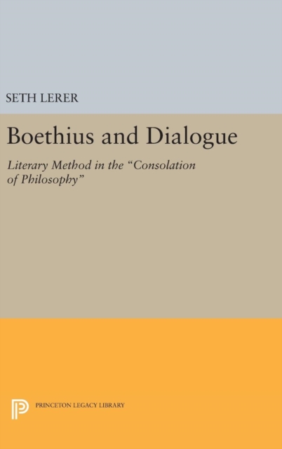 Boethius and Dialogue : Literary Method in the Consolation of Philosophy, Hardback Book
