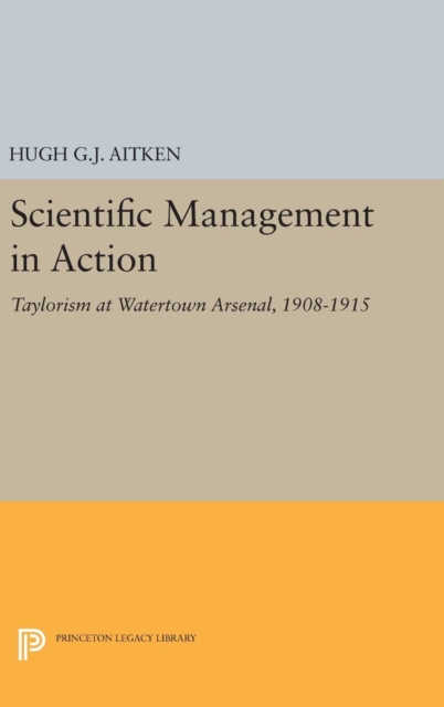 Scientific Management in Action : Taylorism at Watertown Arsenal, 1908-1915, Hardback Book