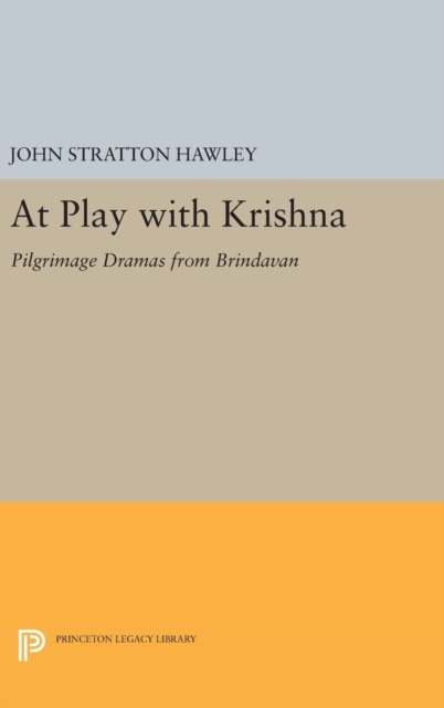 At Play with Krishna : Pilgrimage Dramas from Brindavan, Hardback Book