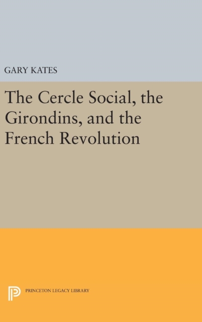 The Cercle Social, the Girondins, and the French Revolution, Hardback Book