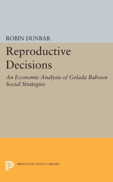 Reproductive Decisions : An Economic Analysis of Gelada Baboon Social Strategies, Hardback Book