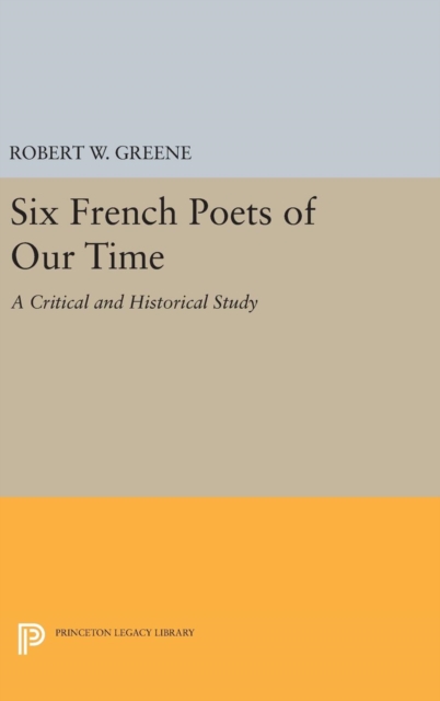 Six French Poets of Our Time : A Critical and Historical Study, Hardback Book