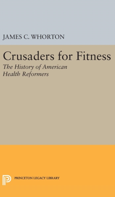 Crusaders for Fitness : The History of American Health Reformers, Hardback Book