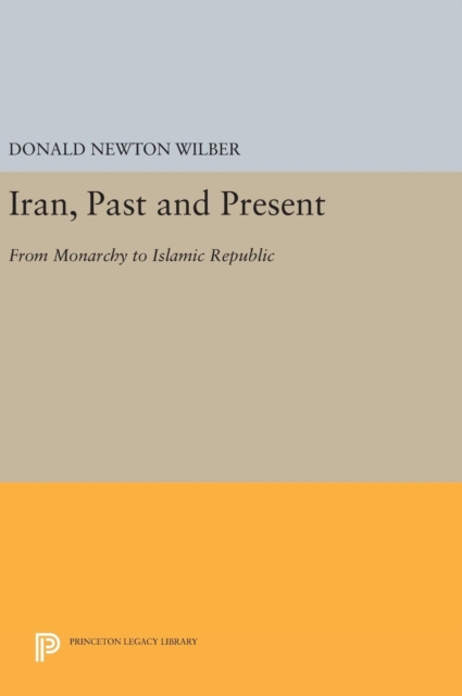 Iran, Past and Present : From Monarchy to Islamic Republic, Hardback Book