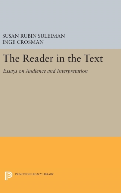 The Reader in the Text : Essays on Audience and Interpretation, Hardback Book