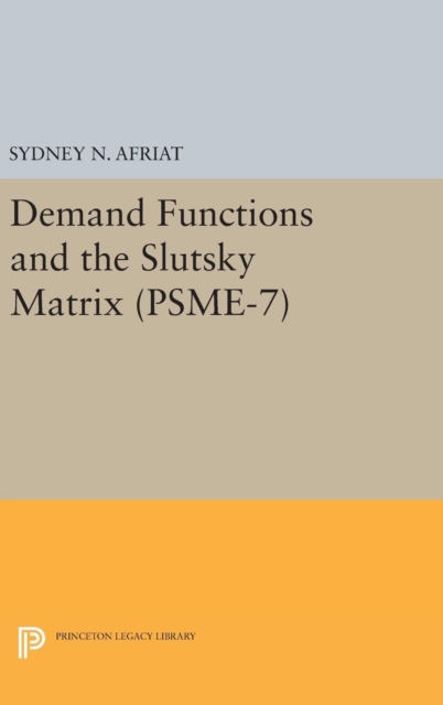 Demand Functions and the Slutsky Matrix. (PSME-7), Volume 7, Hardback Book