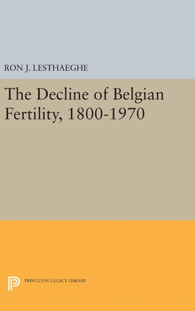 The Decline of Belgian Fertility, 1800-1970, Hardback Book