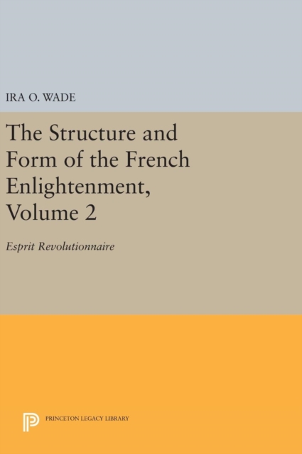 The Structure and Form of the French Enlightenment, Volume 2 : Esprit Revolutionnaire, Hardback Book