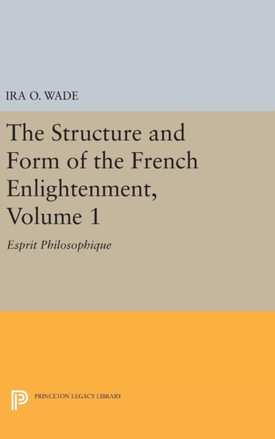 The Structure and Form of the French Enlightenment, Volume 1 : Esprit Philosophique, Hardback Book