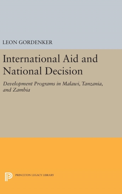 International Aid and National Decision : Development Programs in Malawi, Tanzania, and Zambia, Hardback Book