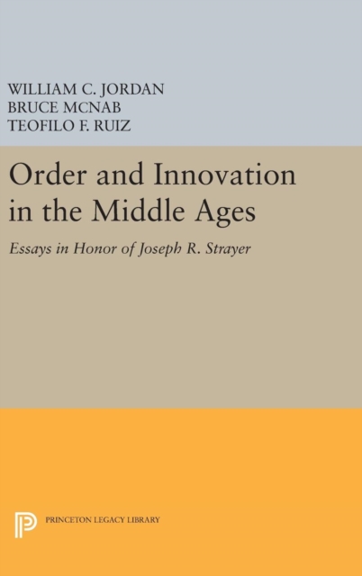 Order and Innovation in the Middle Ages : Essays in Honor of Joseph R. Strayer, Hardback Book