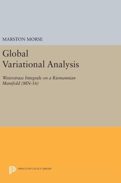Global Variational Analysis : Weierstrass Integrals on a Riemannian Manifold. (MN-16), Hardback Book
