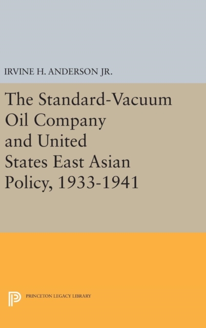 The Standard-Vacuum Oil Company and United States East Asian Policy, 1933-1941, Hardback Book