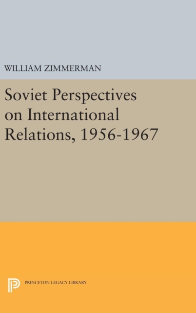 Soviet Perspectives on International Relations, 1956-1967, Hardback Book