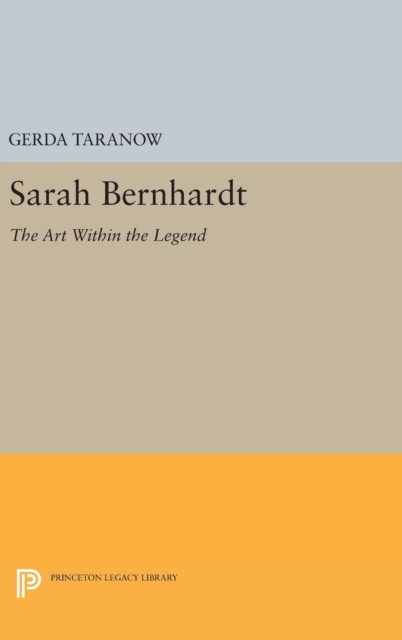 Sarah Bernhardt : The Art Within the Legend, Hardback Book