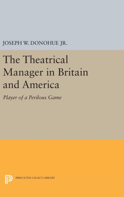 The Theatrical Manager in Britain and America : Player of a Perilous Game, Hardback Book