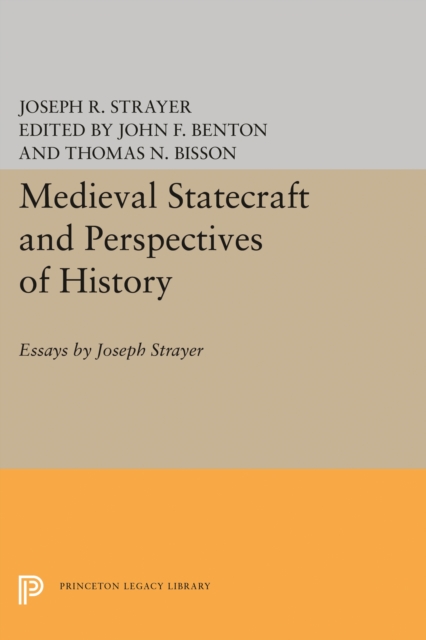 Medieval Statecraft and Perspectives of History : Essays by Joseph Strayer, Hardback Book